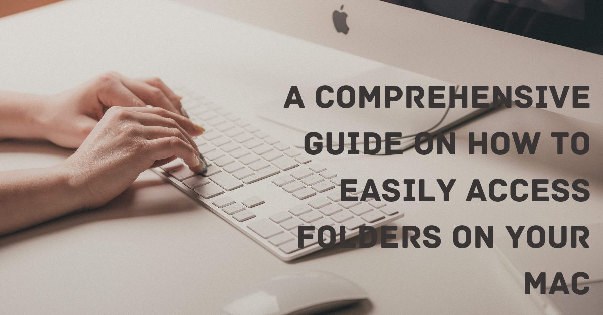 A Comprehensive Guide on How to Easily Access Folders on Your Mac