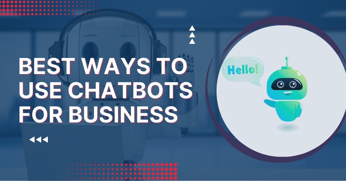 Best Ways to Use Chatbots for Business