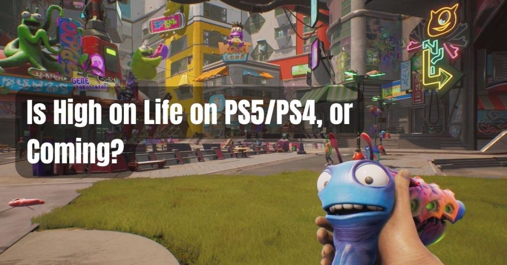 Is High on Life on PS5/PS4, or Is It Coming?