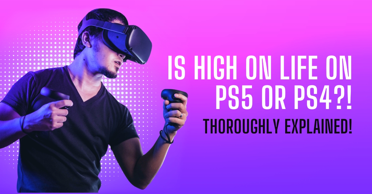 Is High on Life on PS5 or PS4 Thoroughly Explained!